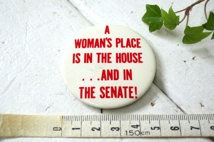 A WOMAN'S PLACE IS IN THE HOUSE.. SENATE! 女性 メッセージ ヴィンテージ 缶バッジ USA
