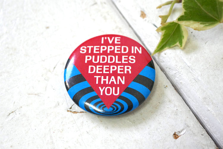 I'VE STEPPED IN PUDDLES DEEPER THAN YOU メッセージ付き ヴィンテージ 缶バッジ USA アクセサリー